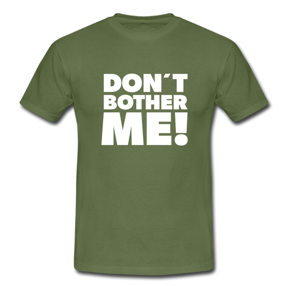 Männer T-Shirt: Don’t bother me! - Militärgrün