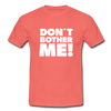 Männer T-Shirt: Don’t bother me! - Koralle