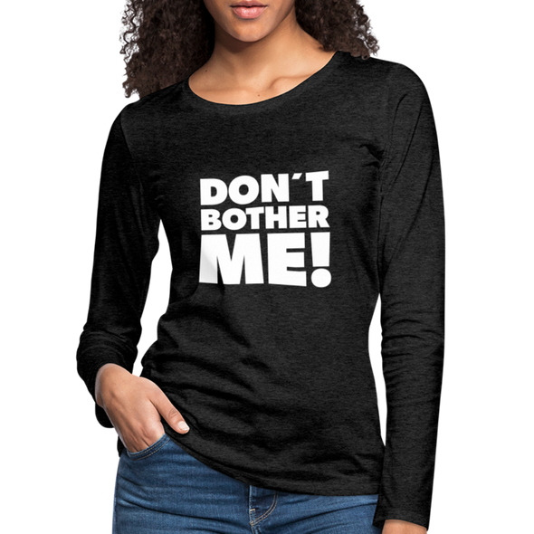 Frauen Premium Langarmshirt: Don’t bother me! - Anthrazit