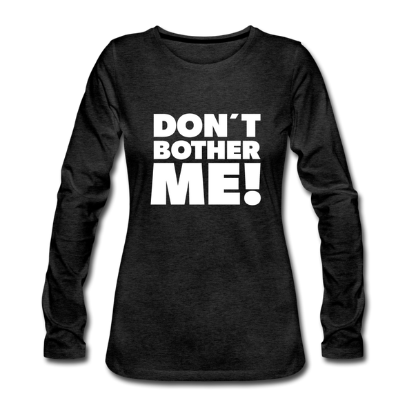 Frauen Premium Langarmshirt: Don’t bother me! - Anthrazit