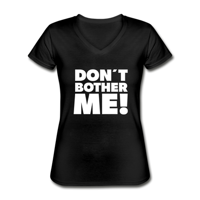 Frauen-T-Shirt mit V-Ausschnitt: Don’t bother me! - Schwarz