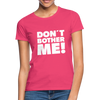 Frauen T-Shirt: Don’t bother me! - Azalea