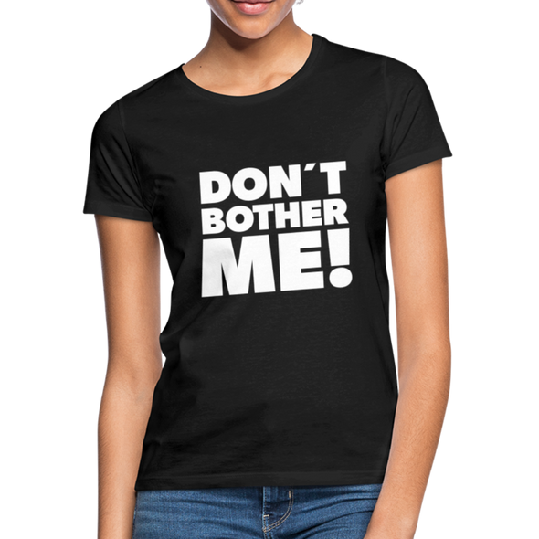Frauen T-Shirt: Don’t bother me! - Schwarz