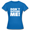 Frauen T-Shirt: Don’t bother me! - Royalblau