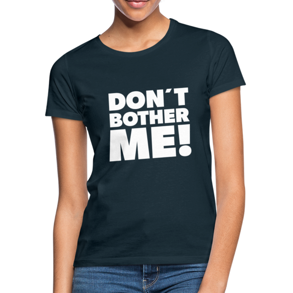 Frauen T-Shirt: Don’t bother me! - Navy