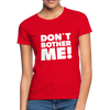 Frauen T-Shirt: Don’t bother me! - Rot