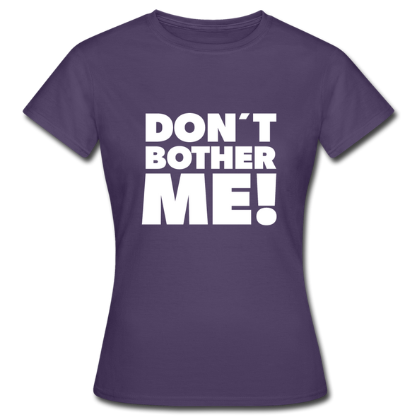 Frauen T-Shirt: Don’t bother me! - Dunkellila