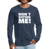 Männer Premium Langarmshirt: Don’t bother me! - Navy