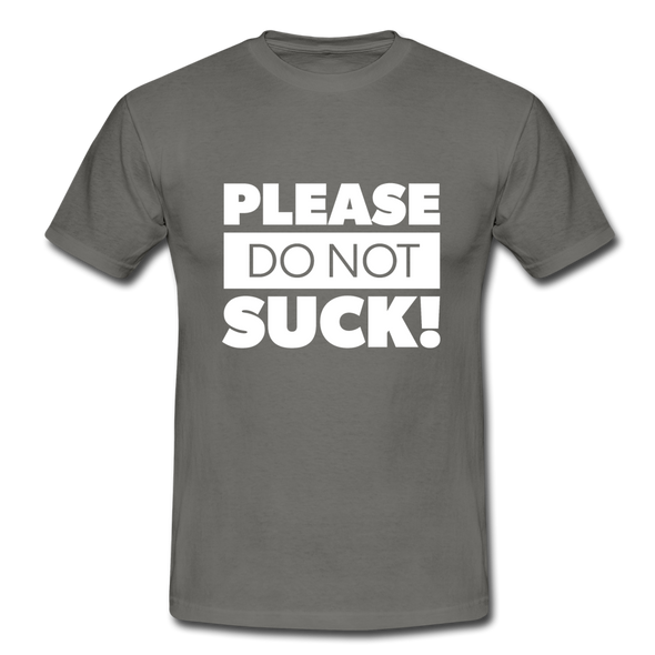 Männer T-Shirt: Please, do not suck! - Graphit