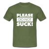 Männer T-Shirt: Please, do not suck! - Militärgrün