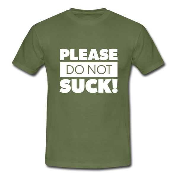 Männer T-Shirt: Please, do not suck! - Militärgrün