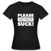 Frauen T-Shirt: Please, do not suck! - Schwarz