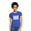 Frauen T-Shirt: Please, do not suck! - Royalblau