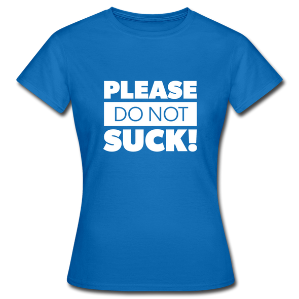 Frauen T-Shirt: Please, do not suck! - Royalblau