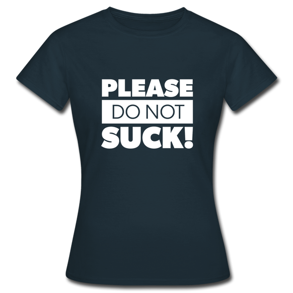 Frauen T-Shirt: Please, do not suck! - Navy