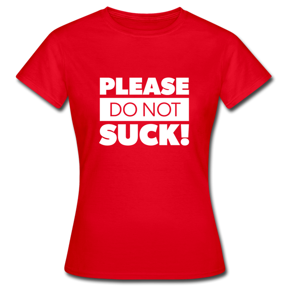 Frauen T-Shirt: Please, do not suck! - Rot