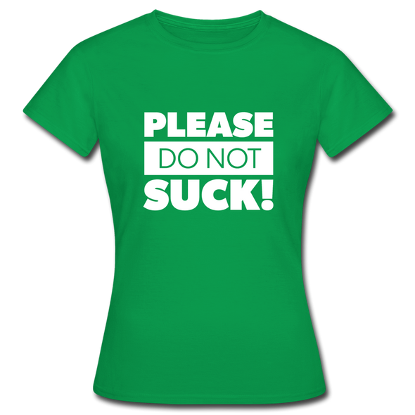 Frauen T-Shirt: Please, do not suck! - Kelly Green