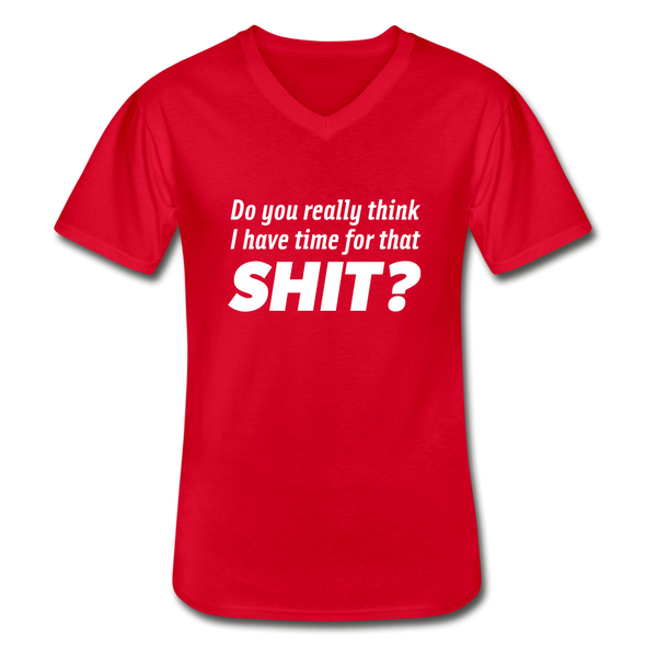 Männer-T-Shirt mit V-Ausschnitt: Do you really think I have time for that shit? - Rot