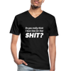 Männer-T-Shirt mit V-Ausschnitt: Do you really think I have time for that shit? - Schwarz