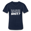 Männer-T-Shirt mit V-Ausschnitt: Do you really think I have time for that shit? - Navy