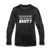 Männer Premium Langarmshirt: Do you really think I have time for that shit? - Anthrazit