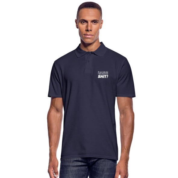 Männer Poloshirt: Do you really think I have time for that shit? - Navy