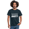 Männer T-Shirt: Do you really think I have time for that shit? - Navy