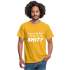 Männer T-Shirt: Do you really think I have time for that shit? - Gelb