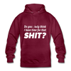 Unisex Hoodie: Do you really think I have time for that shit? - Bordeaux