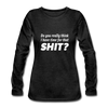 Frauen Premium Langarmshirt: Do you really think I have time for that shit? - Anthrazit