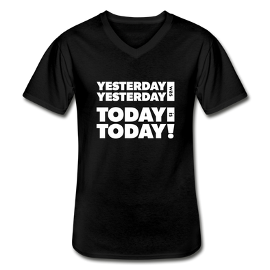 Männer-T-Shirt mit V-Ausschnitt: Yesterday was yesterday. Today is today! - Schwarz