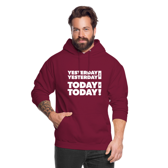 Unisex Hoodie: Yesterday was yesterday. Today is today! - Bordeaux