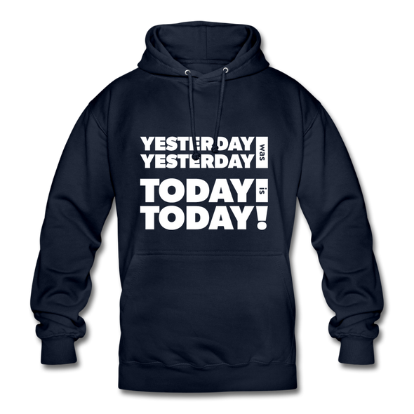 Unisex Hoodie: Yesterday was yesterday. Today is today! - Navy