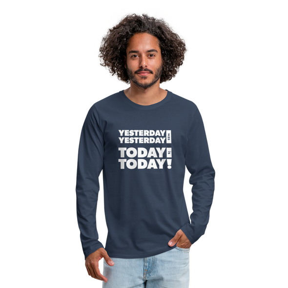 Männer Premium Langarmshirt: Yesterday was yesterday. Today is today! - Navy
