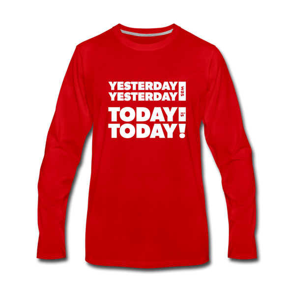 Männer Premium Langarmshirt: Yesterday was yesterday. Today is today! - Rot