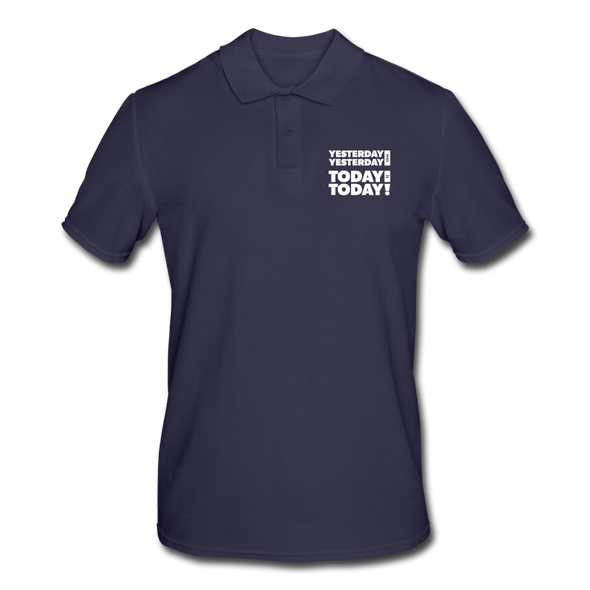Männer Poloshirt: Yesterday was yesterday. Today is today! - Navy