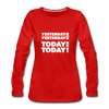 Frauen Premium Langarmshirt: Yesterday was yesterday. Today is today! - Rot