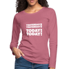 Frauen Premium Langarmshirt: Yesterday was yesterday. Today is today! - Malve
