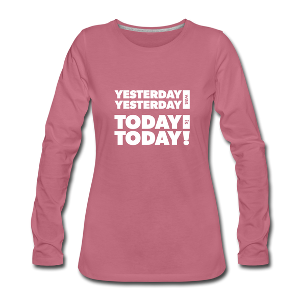 Frauen Premium Langarmshirt: Yesterday was yesterday. Today is today! - Malve