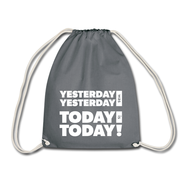 Turnbeutel: Yesterday was yesterday. Today is today! - Grau