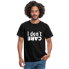 Männer T-Shirt: I don’t care. - Schwarz