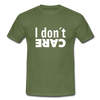 Männer T-Shirt: I don’t care. - Militärgrün