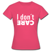 Frauen T-Shirt: I don’t care. - Azalea