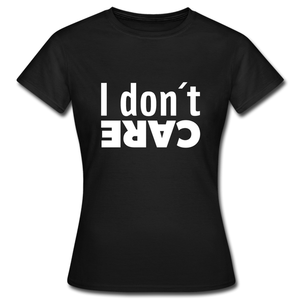 Frauen T-Shirt: I don’t care. - Schwarz