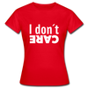 Frauen T-Shirt: I don’t care. - Rot