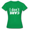 Frauen T-Shirt: I don’t care. - Kelly Green
