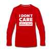 Männer Premium Langarmshirt: I don’t care about that. - Rot