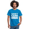 Männer T-Shirt: I don’t care about that. - Royalblau