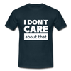 Männer T-Shirt: I don’t care about that. - Navy