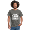 Männer T-Shirt: I don’t care about that. - Graphit